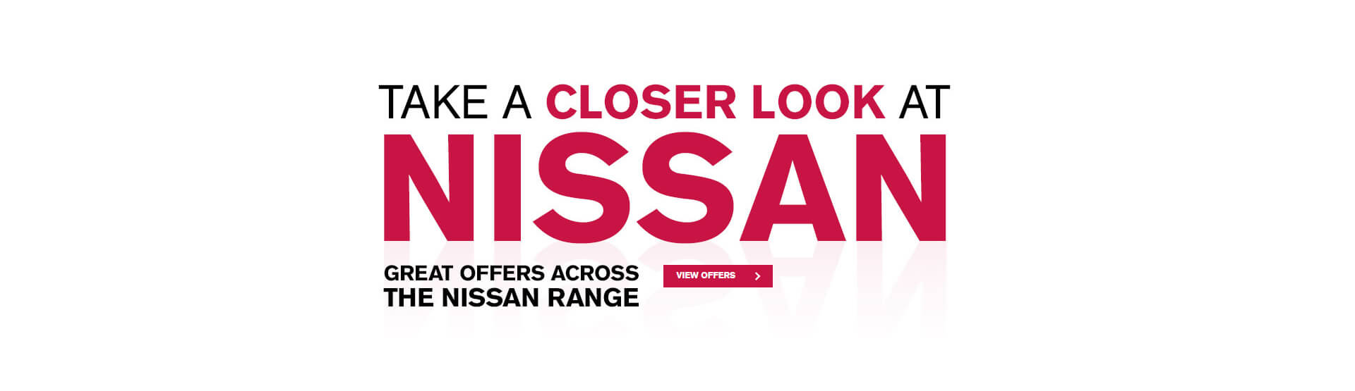 Take a closer look at the great offers across the Nissan range at Metro Nissan.