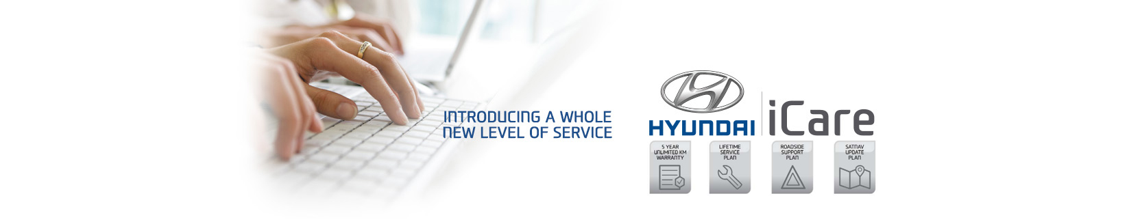 Hyundai iCare. Lifetime Service Plan and 5 year unlimited kilometre warranty.