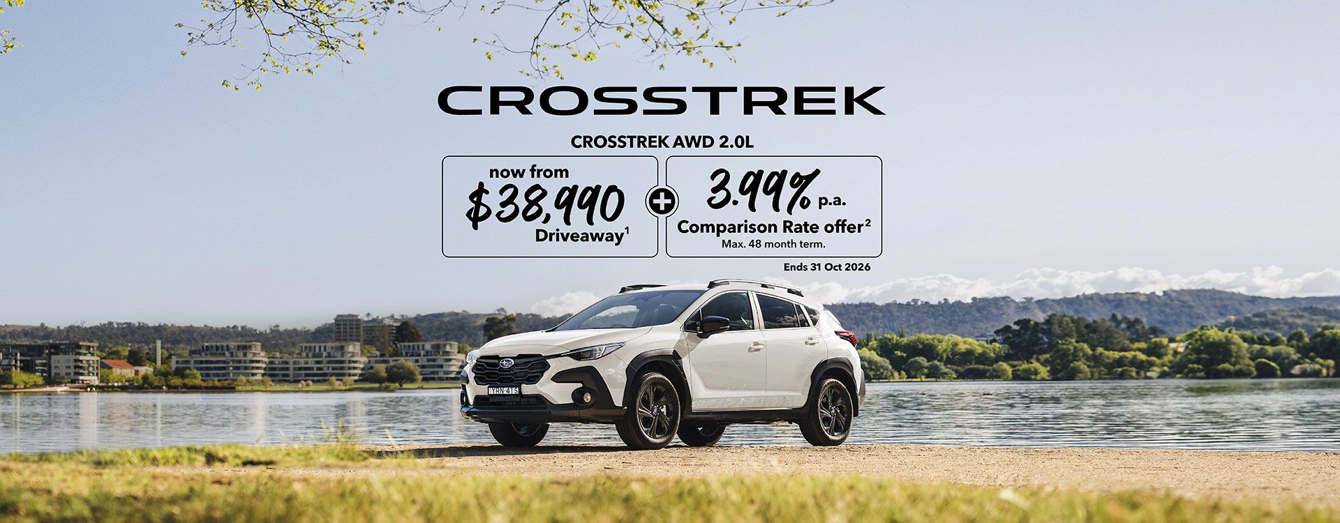 Subaru Crosstrek AWD 2.0L. Now from $38990 Driveaway. 3.99 comparison rate offer. Ends 21 Oct 2026.