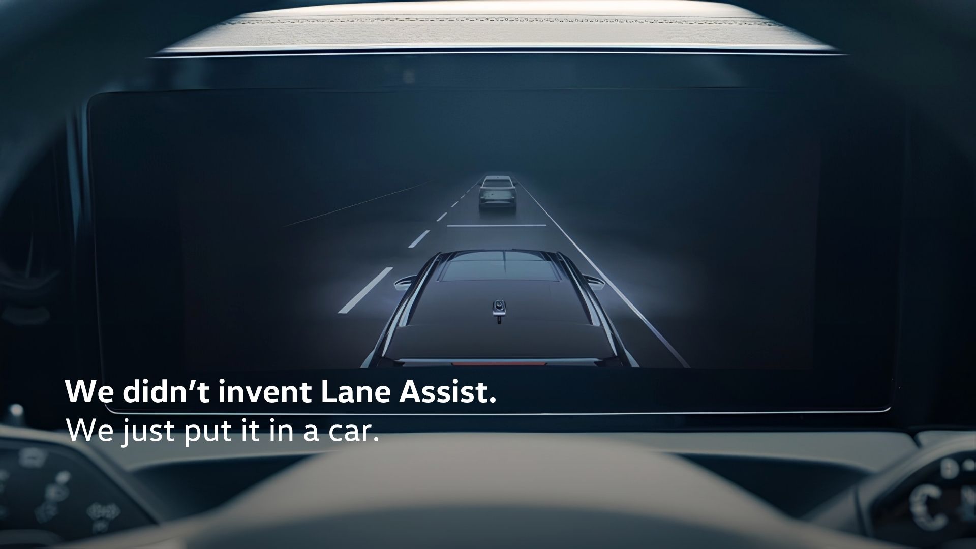 We didnt invent Lane Assist. We just put it in a car.
