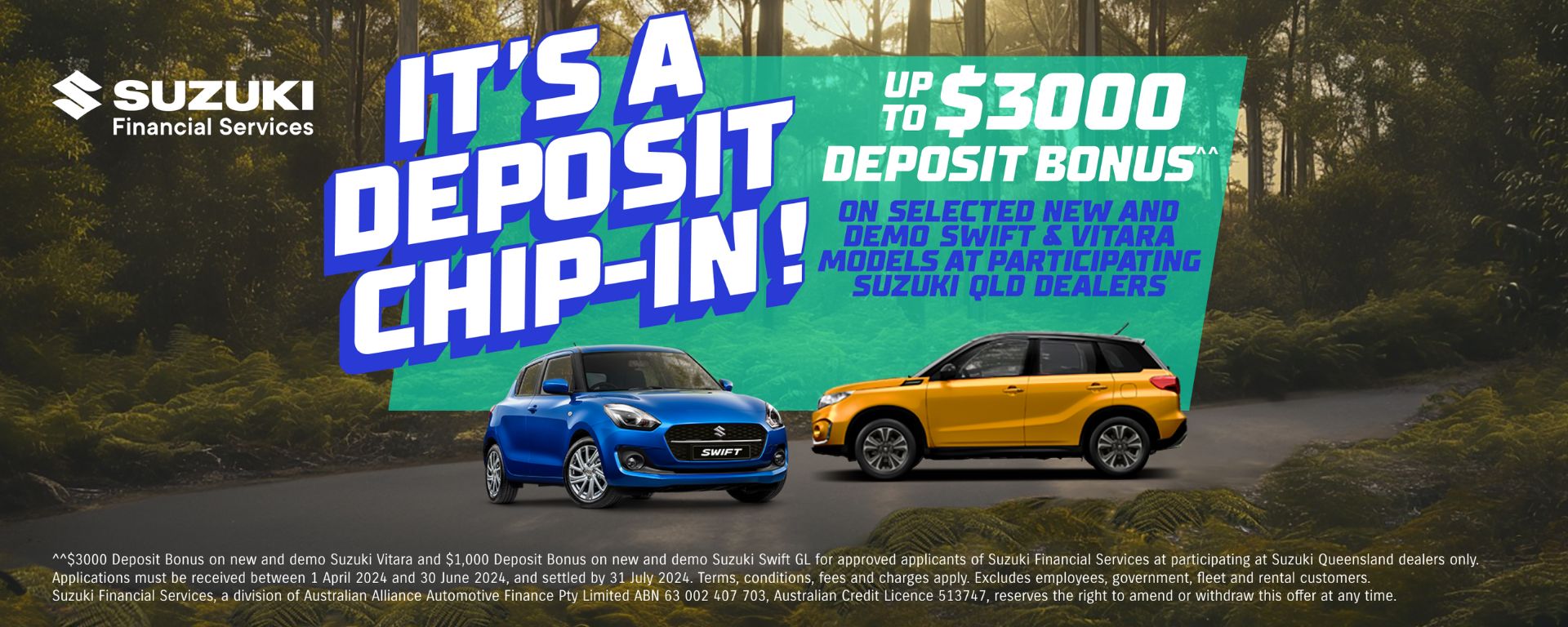 It's a deposit chip in! Up to $3000 deposit bonus on selected Swift and Vitara models. Suzuki financial services.