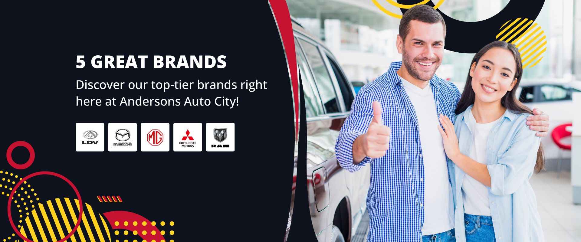 5 Great Brands. Discover our top-tier brands right here at Andersons Auto City!
