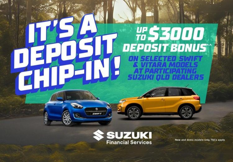 It's a deposit chip in! Up to $3000 deposit bonus on selected Swift and Vitara models. Suzuki financial services.