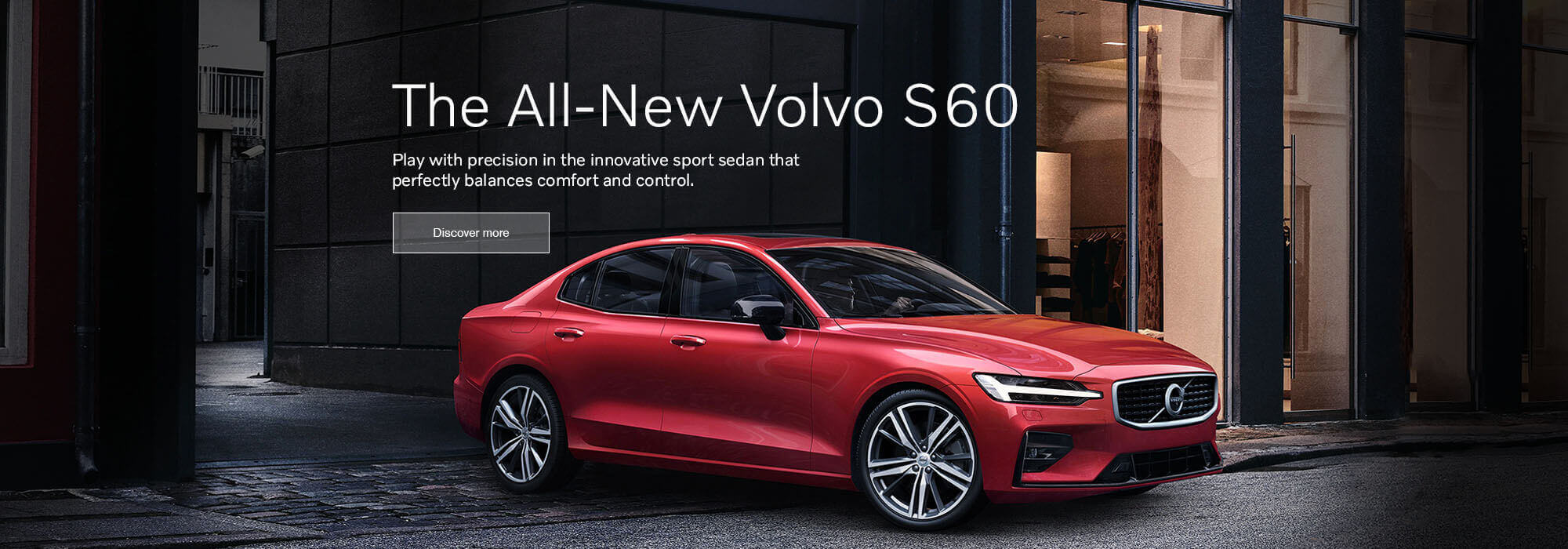 The All-New Volvo S60. Play with precision in the innovative sport sedan that perfectly balances comfort and control.